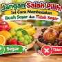 Jangan Salah Pilih! Ini Cara Mudah Membedakan Buah Segar dan Tidak Segar